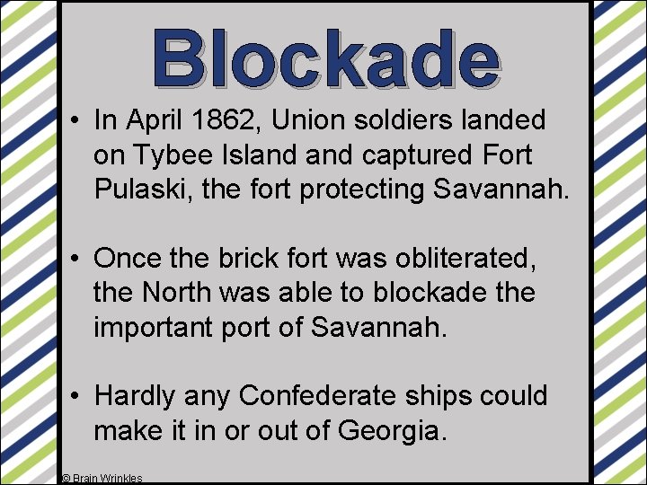 Blockade • In April 1862, Union soldiers landed on Tybee Island captured Fort Pulaski,