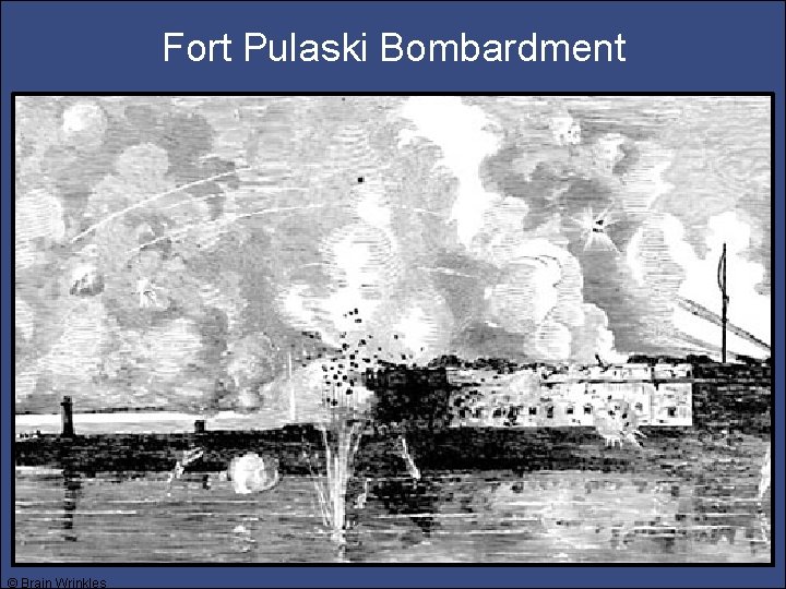 Fort Pulaski Bombardment © Brain Wrinkles 