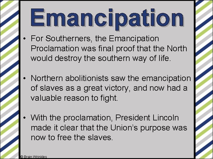 Emancipation • For Southerners, the Emancipation Proclamation was final proof that the North would