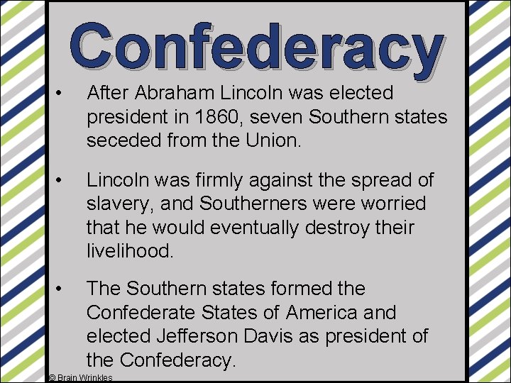  • Confederacy After Abraham Lincoln was elected president in 1860, seven Southern states