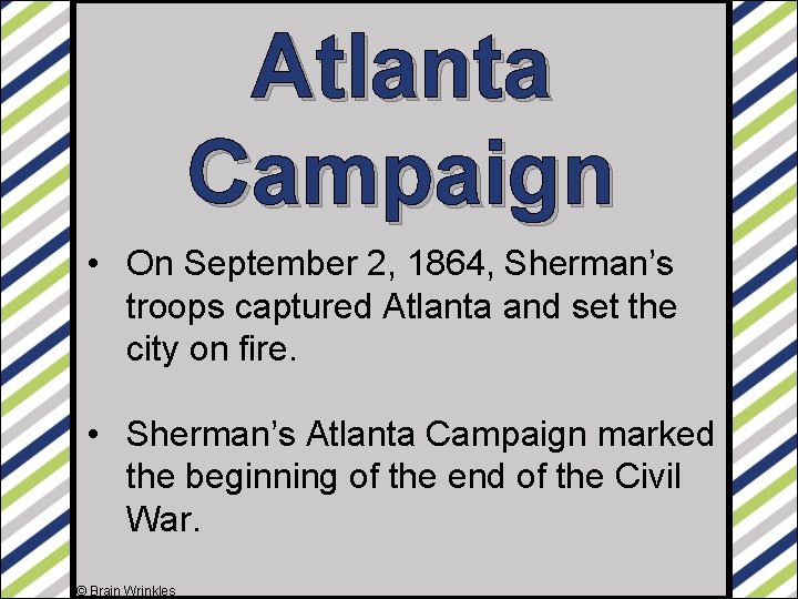 Atlanta Campaign • On September 2, 1864, Sherman’s troops captured Atlanta and set the