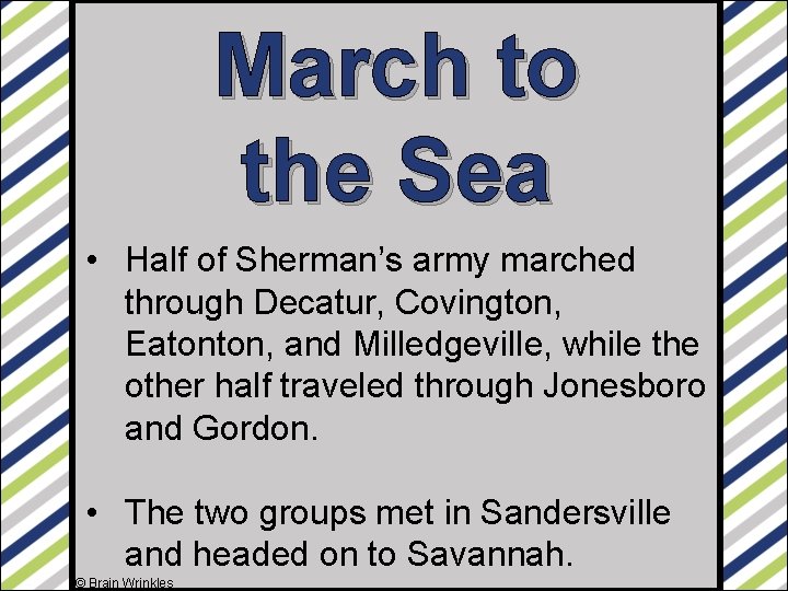 March to the Sea • Half of Sherman’s army marched through Decatur, Covington, Eatonton,