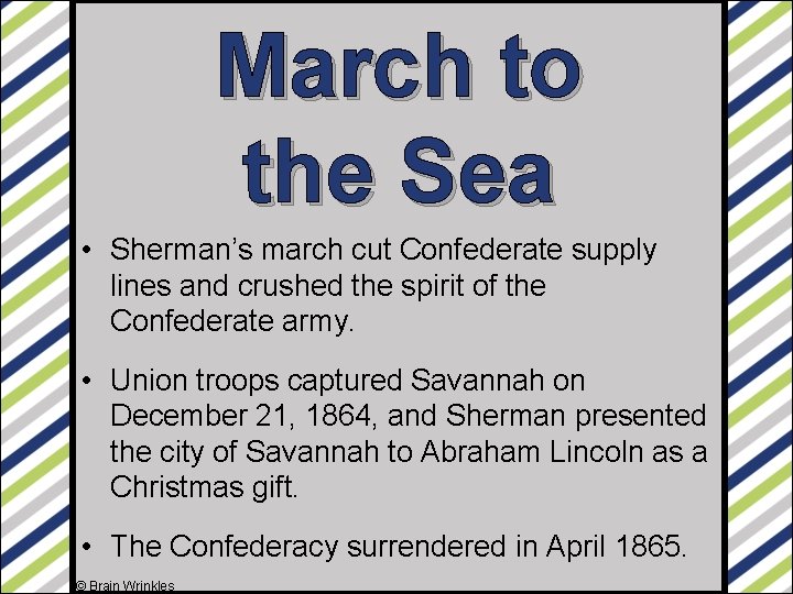 March to the Sea • Sherman’s march cut Confederate supply lines and crushed the