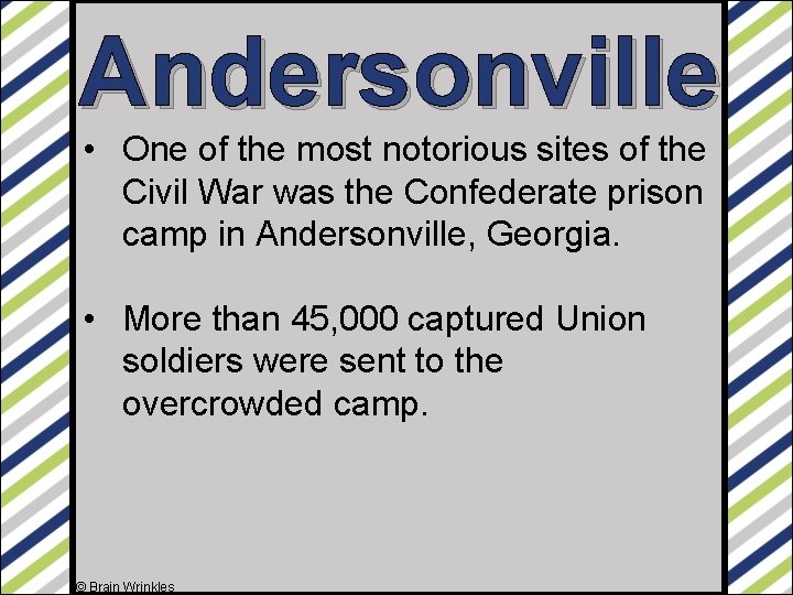 Andersonville • One of the most notorious sites of the Civil War was the