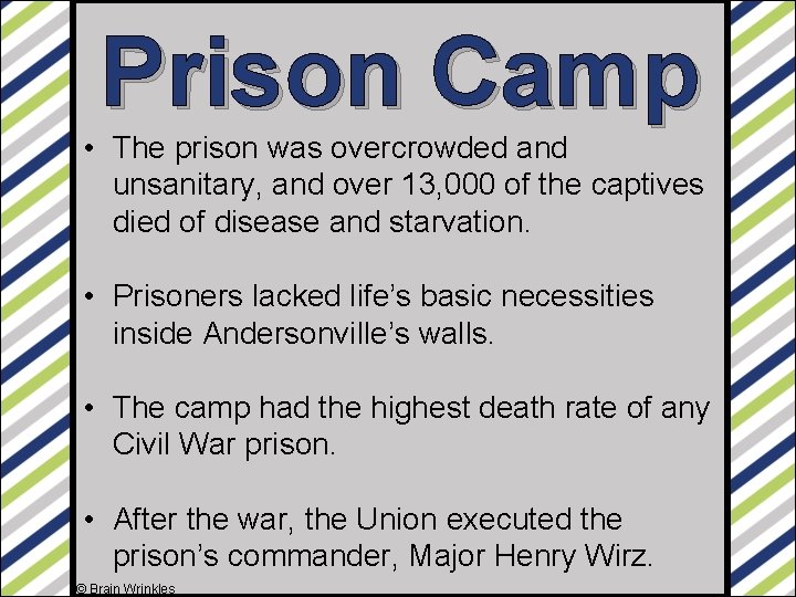 Prison Camp • The prison was overcrowded and unsanitary, and over 13, 000 of
