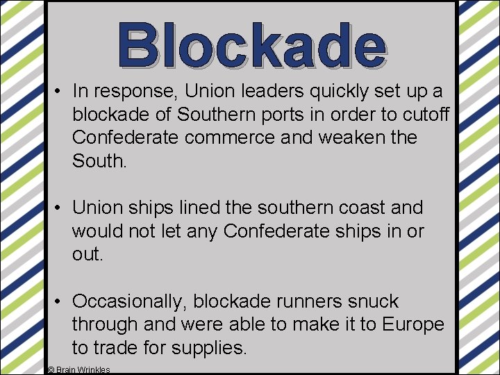 Blockade • In response, Union leaders quickly set up a blockade of Southern ports