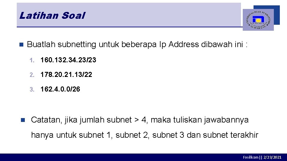 Latihan Soal n n Buatlah subnetting untuk beberapa Ip Address dibawah ini : 1.