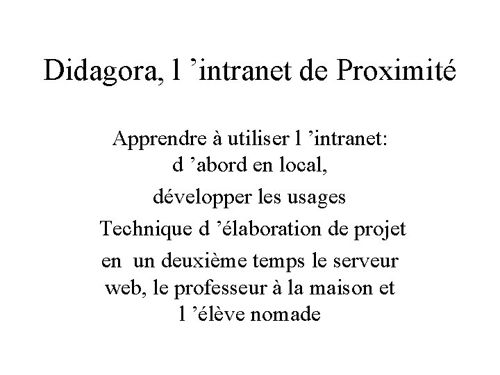 Didagora, l ’intranet de Proximité Apprendre à utiliser l ’intranet: d ’abord en local,