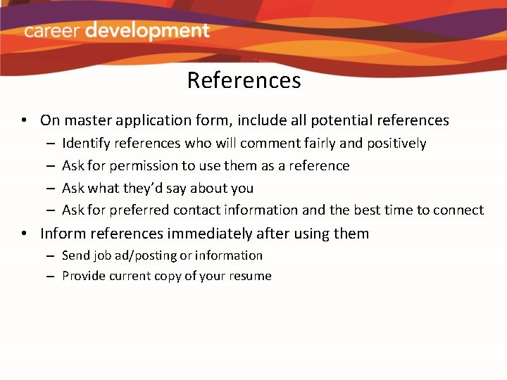 References • On master application form, include all potential references – – Identify references