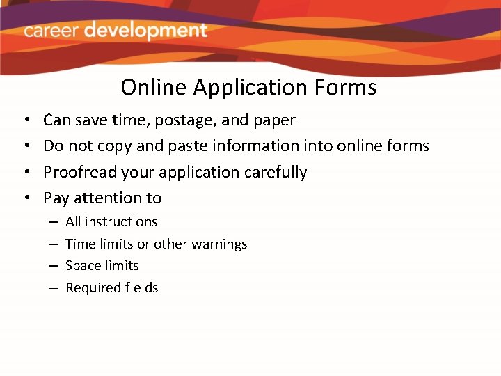 Online Application Forms • • Can save time, postage, and paper Do not copy