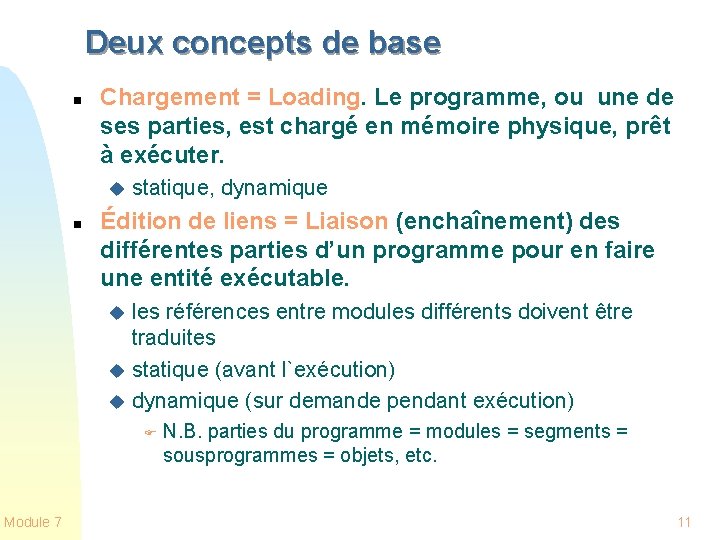 Deux concepts de base n Chargement = Loading. Le programme, ou une de ses