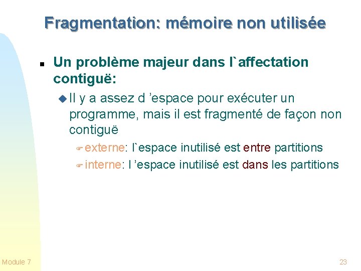 Fragmentation: mémoire non utilisée n Un problème majeur dans l`affectation contiguë: u Il y