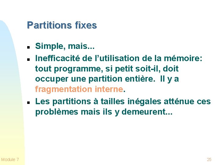 Partitions fixes n n n Module 7 Simple, mais. . . Inefficacité de l’utilisation