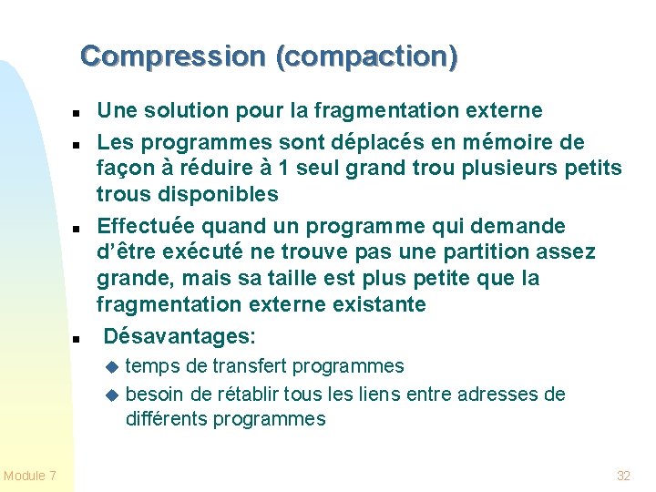 Compression (compaction) n n Une solution pour la fragmentation externe Les programmes sont déplacés