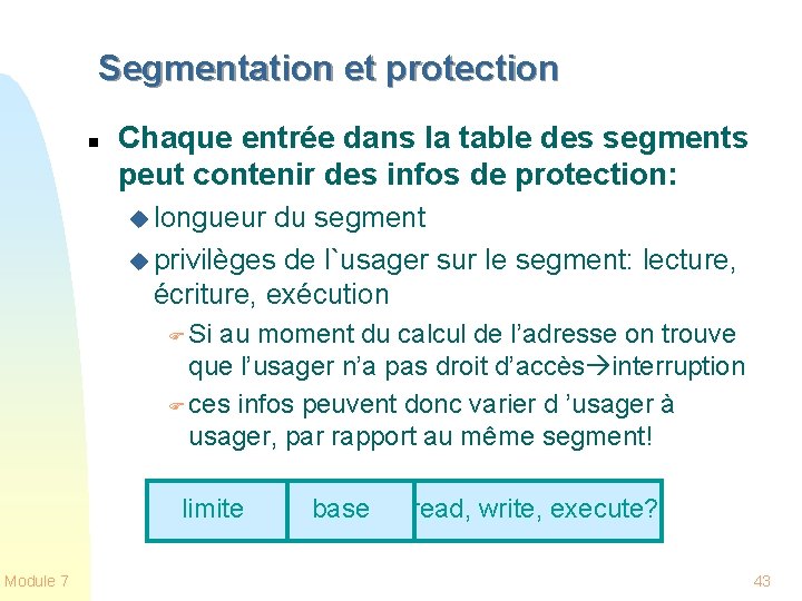 Segmentation et protection n Chaque entrée dans la table des segments peut contenir des