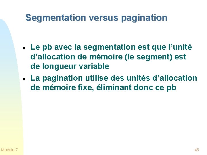 Segmentation versus pagination n n Module 7 Le pb avec la segmentation est que