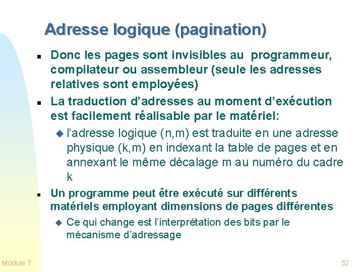 Adresse logique (pagination) n n n Module 7 Donc les pages sont invisibles au