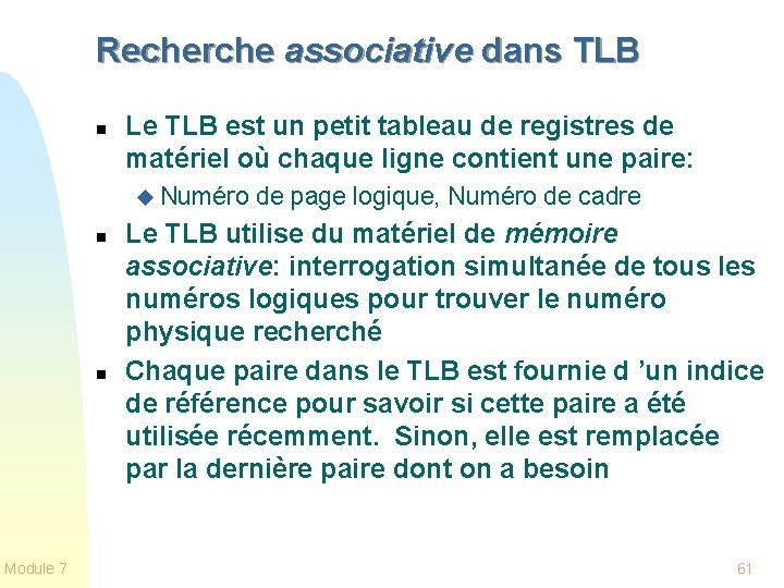 Recherche associative dans TLB n Le TLB est un petit tableau de registres de