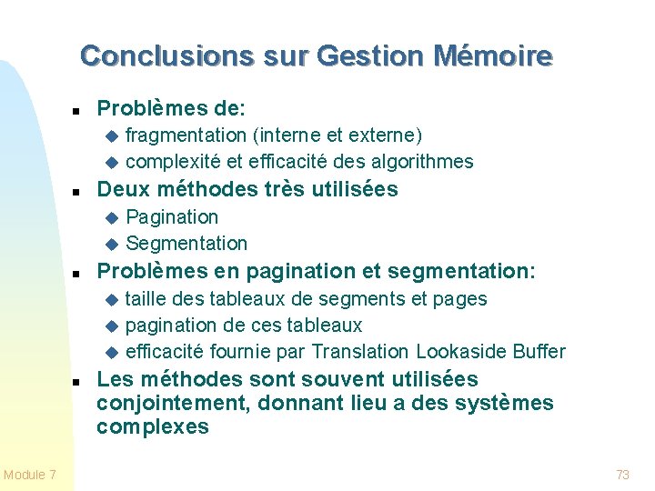 Conclusions sur Gestion Mémoire n Problèmes de: fragmentation (interne et externe) u complexité et