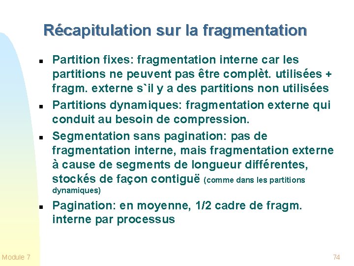 Récapitulation sur la fragmentation n Partition fixes: fragmentation interne car les partitions ne peuvent