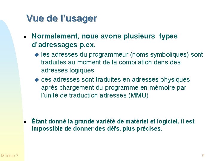 Vue de l’usager n Normalement, nous avons plusieurs types d’adressages p. ex. les adresses