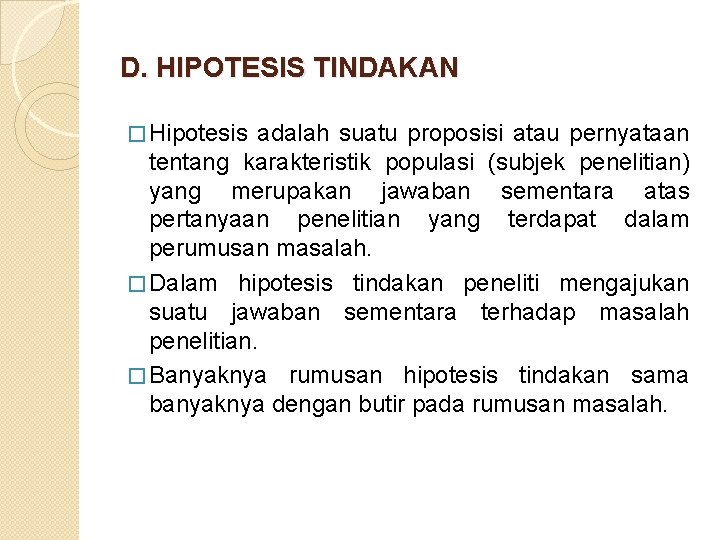 D. HIPOTESIS TINDAKAN � Hipotesis adalah suatu proposisi atau pernyataan tentang karakteristik populasi (subjek
