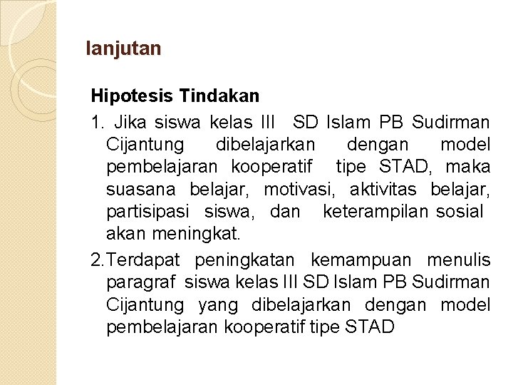 lanjutan Hipotesis Tindakan 1. Jika siswa kelas III SD Islam PB Sudirman Cijantung dibelajarkan