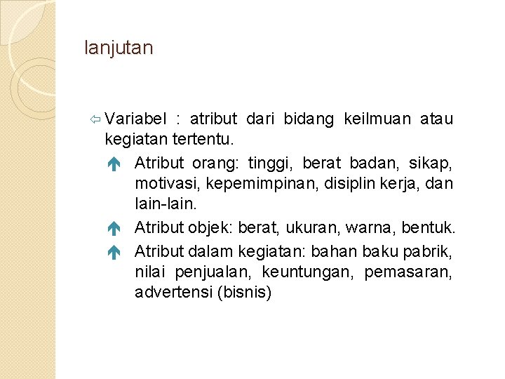 lanjutan ï Variabel : atribut dari bidang keilmuan atau kegiatan tertentu. é Atribut orang: