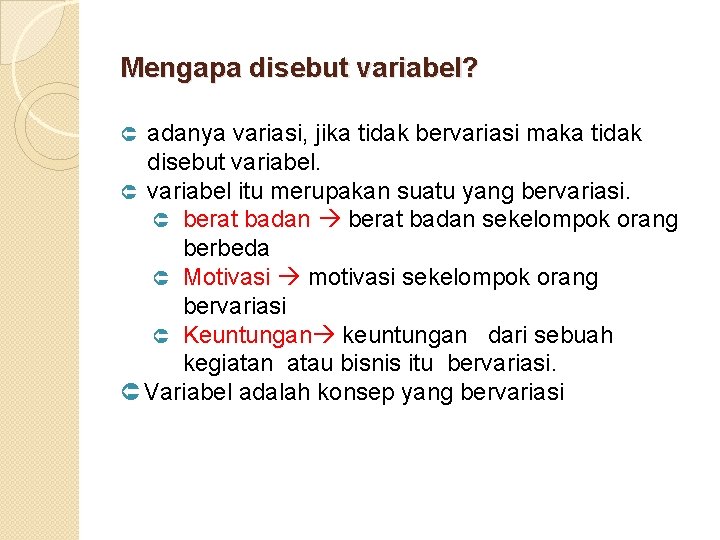 Mengapa disebut variabel? adanya variasi, jika tidak bervariasi maka tidak disebut variabel. Û variabel