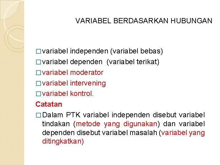 VARIABEL BERDASARKAN HUBUNGAN � variabel independen (variabel bebas) � variabel dependen (variabel terikat) �