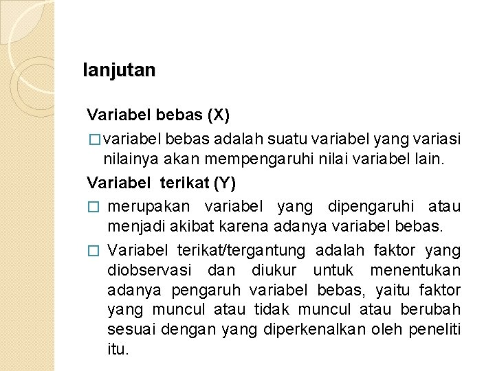 lanjutan Variabel bebas (X) � variabel bebas adalah suatu variabel yang variasi nilainya akan