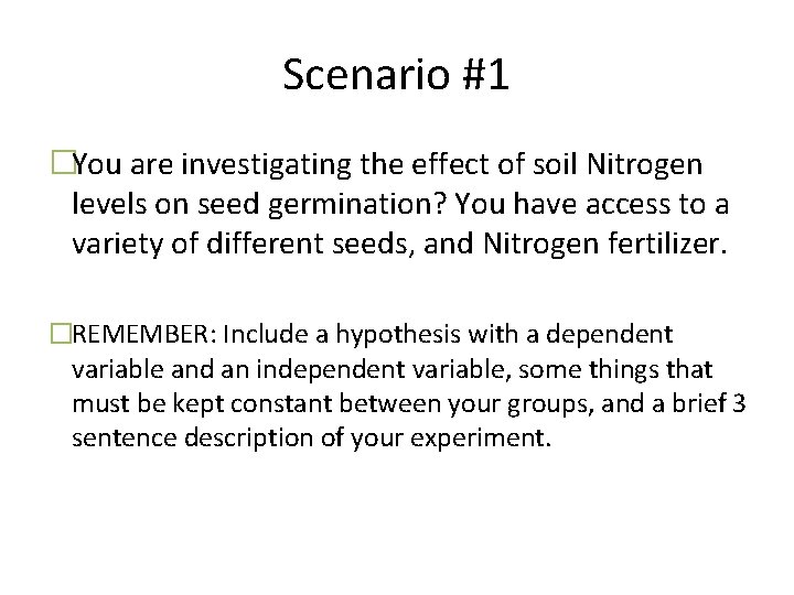 Scenario #1 �You are investigating the effect of soil Nitrogen levels on seed germination?