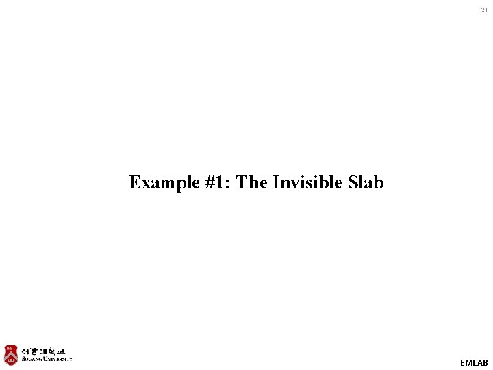 21 Example #1: The Invisible Slab EMLAB 
