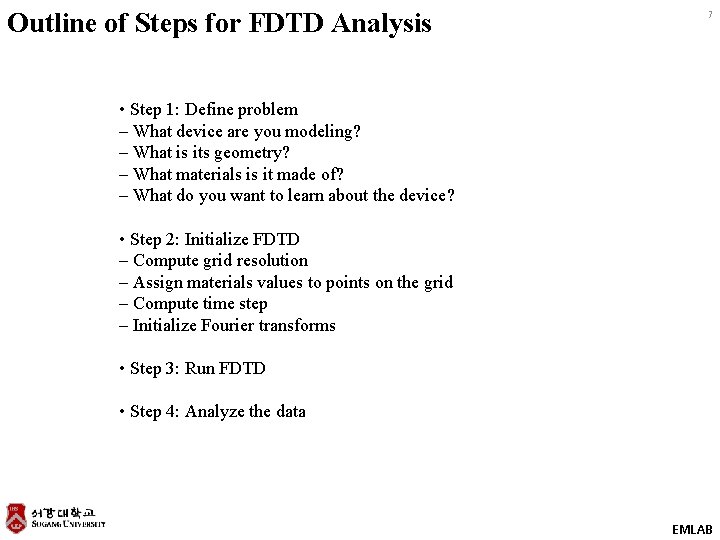 Outline of Steps for FDTD Analysis 7 • Step 1: Define problem – What