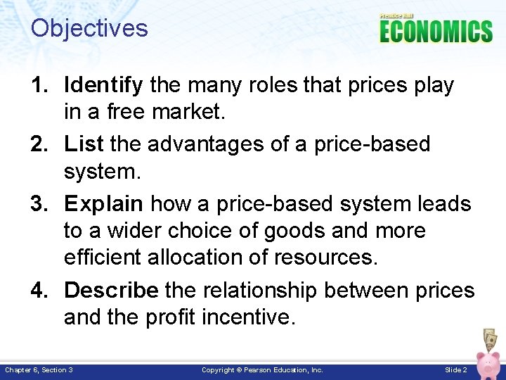 Objectives 1. Identify the many roles that prices play in a free market. 2.