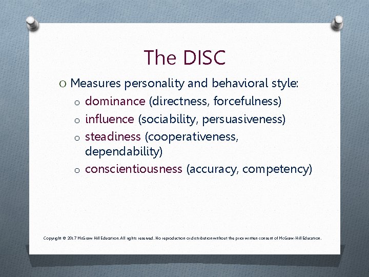 The DISC O Measures personality and behavioral style: o dominance (directness, forcefulness) o influence