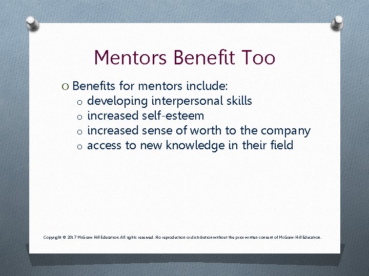 Mentors Benefit Too O Benefits for mentors include: o developing interpersonal skills o increased