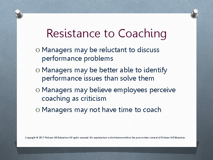 Resistance to Coaching O Managers may be reluctant to discuss performance problems O Managers