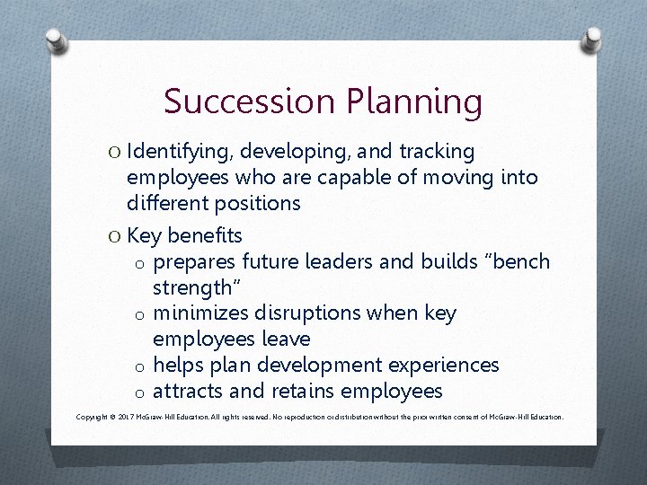 Succession Planning O Identifying, developing, and tracking employees who are capable of moving into