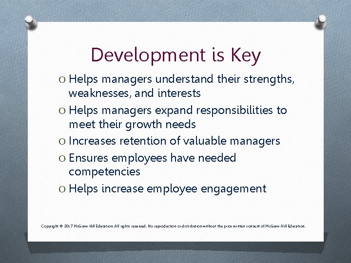 Development is Key O Helps managers understand their strengths, weaknesses, and interests O Helps