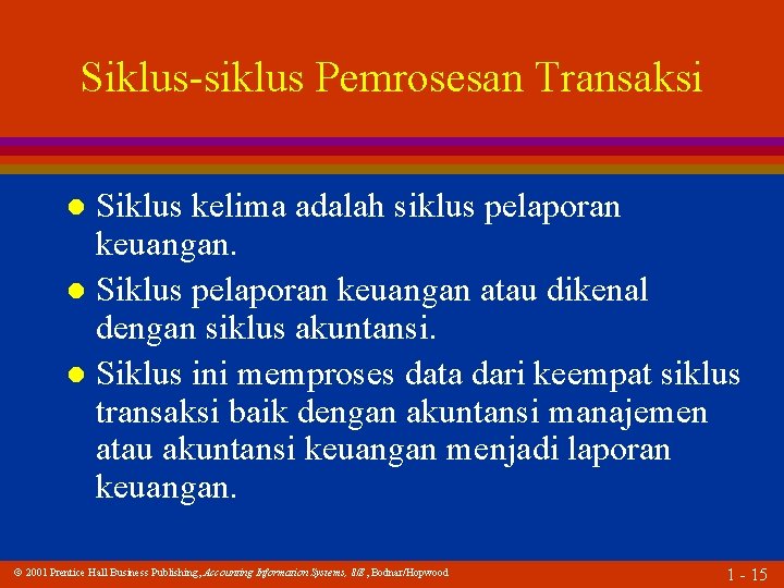 Siklus-siklus Pemrosesan Transaksi Siklus kelima adalah siklus pelaporan keuangan. l Siklus pelaporan keuangan atau