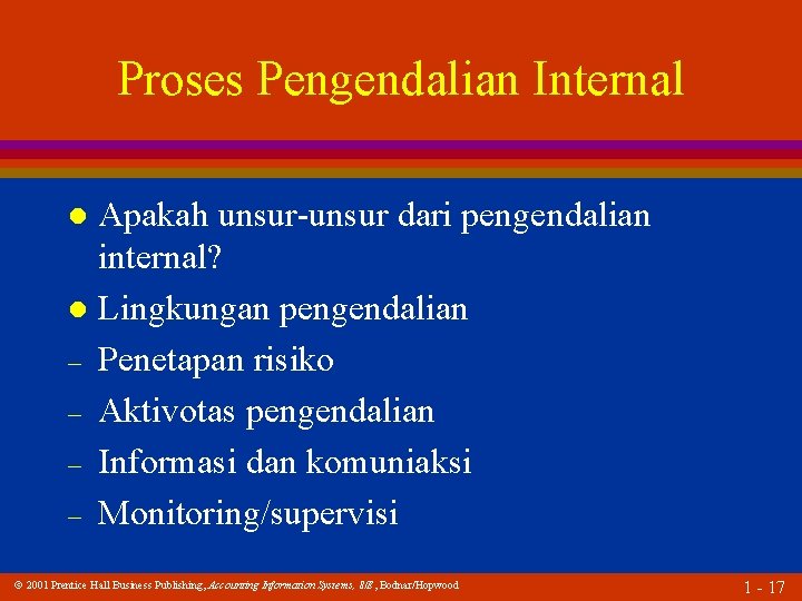 Proses Pengendalian Internal Apakah unsur-unsur dari pengendalian internal? l Lingkungan pengendalian – Penetapan risiko