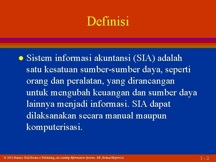 Definisi l Sistem informasi akuntansi (SIA) adalah satu kesatuan sumber-sumber daya, seperti orang dan