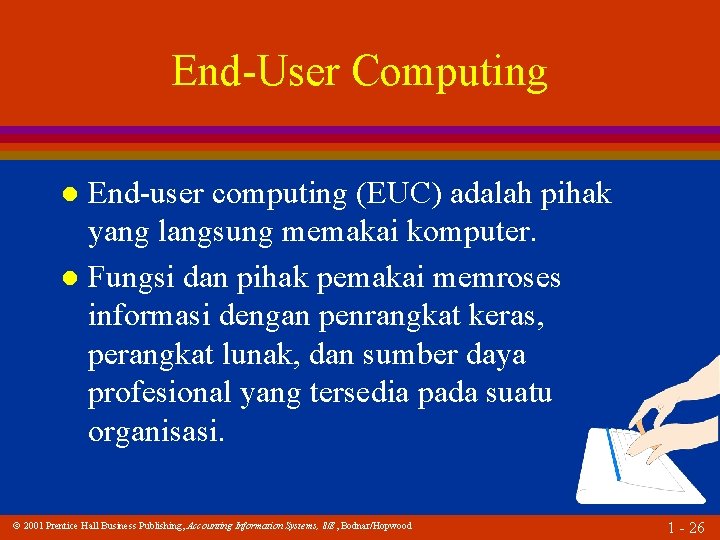 End-User Computing End-user computing (EUC) adalah pihak yang langsung memakai komputer. l Fungsi dan