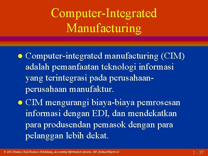 Computer-Integrated Manufacturing Computer-integrated manufacturing (CIM) adalah pemanfaatan teknologi informasi yang terintegrasi pada perusahaan manufaktur.