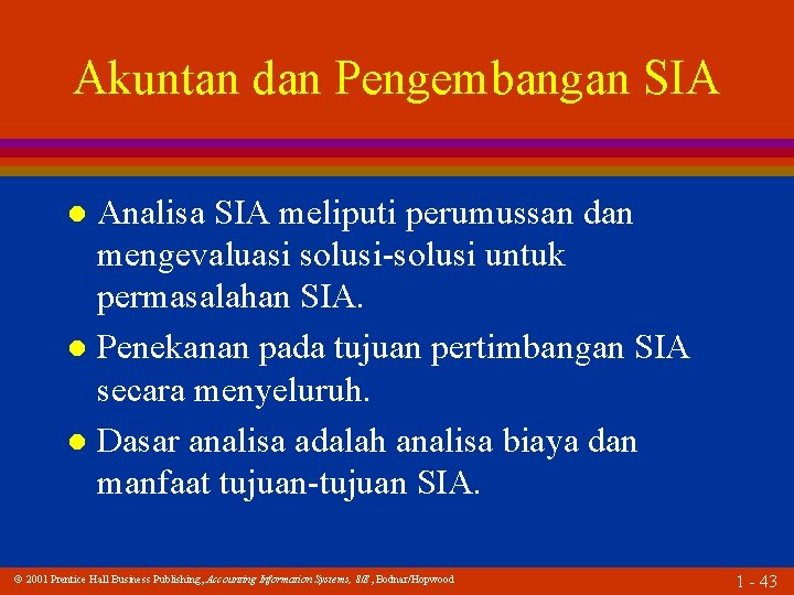 Akuntan dan Pengembangan SIA Analisa SIA meliputi perumussan dan mengevaluasi solusi-solusi untuk permasalahan SIA.