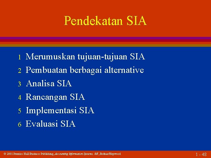 Pendekatan SIA 1 2 3 4 5 6 Merumuskan tujuan-tujuan SIA Pembuatan berbagai alternative