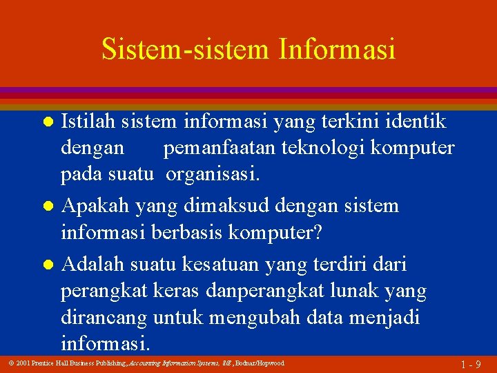 Sistem-sistem Informasi Istilah sistem informasi yang terkini identik dengan pemanfaatan teknologi komputer pada suatu
