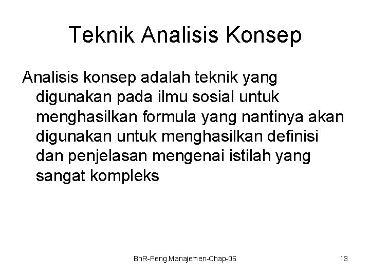 Teknik Analisis Konsep Analisis konsep adalah teknik yang digunakan pada ilmu sosial untuk menghasilkan