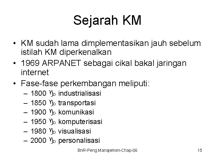 Sejarah KM • KM sudah lama dimplementasikan jauh sebelum istilah KM diperkenalkan • 1969
